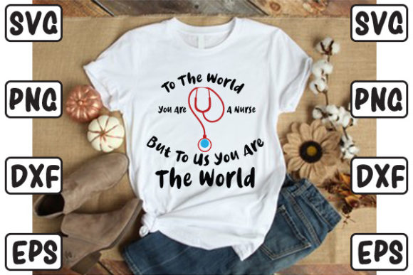 To the World You Are a Nurse but to Us Y
